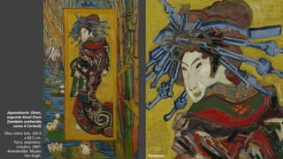 VanGogh
Japonaiserie: Oiran,
segundo Kesaï Eisen
(também conhecido
como A Cortesã)
Óleo sobre tela, 105.0
x 60.5 cm.
Paris: setembro-
outubro, 1887.
Amesterdão: Museu
Van Gogh. Pormenor
 