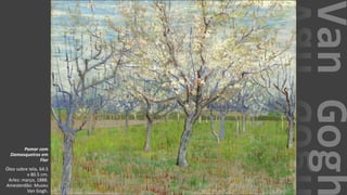 VanGogh
Pomar com
Damasqueiros em
Flor
Óleo sobre tela, 64.5
x 80.5 cm.
Arles: março, 1888.
Amesterdão: Museu
Van Gogh.
 