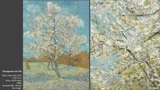 VanGogh
Pessegueiro em Flor
Óleo sobre tela, 80.5
x 59.5 cm.
Arles: abril-maio,
1888.
Amesterdão: Museu
Van Gogh. Pormenor
 