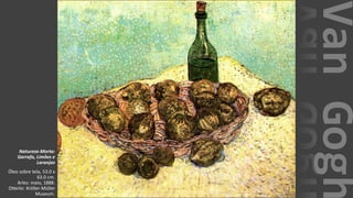 VanGogh
Natureza-Morta:
Garrafa, Limões e
Laranjas
Óleo sobre tela, 53.0 x
63.0 cm.
Arles: maio, 1888.
Otterlo: Kröller-Müller
Museum.
 