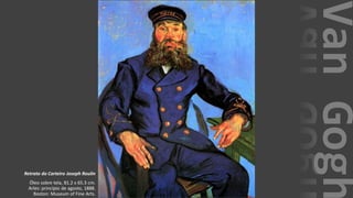 VanGogh
Retrato do Carteiro Joseph Roulin
Óleo sobre tela, 81.2 x 65.3 cm.
Arles: princípio de agosto, 1888.
Boston: Museum of Fine Arts.
 