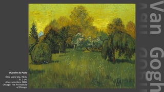 VanGogh
O Jardim do Poeta
Óleo sobre tela, 73.0 x
91.2 cm.
Arles: setembro, 1888.
Chicago: The Art Institute
of Chicago.
 