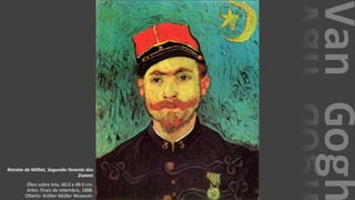 VanGogh
Retrato de Milliet, Segundo-Tenente dos
Zuavos
Óleo sobre tela, 60.0 x 49.0 cm.
Arles: finais de setembro, 1888.
Otterlo: Kröller-Müller Museum.
 