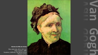 VanGogh
Retrato da Mãe do Artista
Óleo sobre tela, 40.5 x 32.5 cm.
Arles: outubro, 1888.
Pasadena, Califórnia: The Norton Simon
Museum of Art.
 