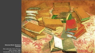 VanGogh
Natureza-Morta: Romances
Franceses
Óleo sobre tela, 53.0 x 73.2 cm.
Arles: outubro, 1888.
Amesterdão: Museu Van Gogh.
 