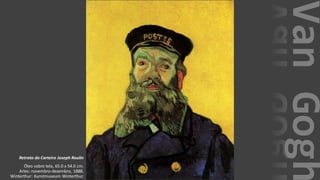 VanGogh
Retrato do Carteiro Joseph Roulin
Óleo sobre tela, 65.0 x 54.0 cm.
Arles: novembro-dezembro, 1888.
Winterthur: Kunstmuseum Winterthur.
 