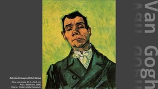 VanGogh
Retrato de Joseph-Michel Ginoux
Óleo sobre tela, 65.0 x 54.5 cm.
Arles: dezembro, 1888.
Otterlo: Kröller-Müller Museum.
 