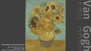 VanGogh
Natureza-Morta: Jarra com Doze Girassóis
Óleo sobre tela, 92.0 x 72.5 cm.
Arles: janeiro, 1889.
Filadéfiia: The Philadelphia Museum of Art.
 