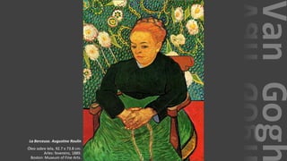 VanGogh
La Berceuse. Augustine Roulin
Óleo sobre tela, 92.7 x 73.8 cm.
Arles: fevereiro, 1889.
Boston: Museum of Fine Arts.
 