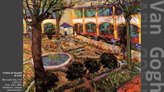 VanGogh
O Pátio do Hospital
de Arles
Óleo sobre tela, 73.0
x 92.0 cm.
Arles: abril, 1889.
Winterthur: coleção
Oskar Reinhart.
 
