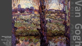VanGogh
Pomar em Flor com
Vista de Arles
Óleo sobre tela, 72.0
x 92.0 cm.
Arles: abril, 1889.
Munique: Neue
Pinakothek.
 