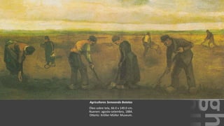 VanGogh
Agricultores Semeando Batatas
Óleo sobre tela, 66.0 x 149.0 cm.
Nuenen: agosto-setembro, 1884.
Otterlo: Kröller-Müller Museum.
 