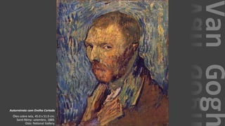 VanGogh
Autorretrato com Orelha Cortada
Óleo sobre tela, 45.0 x 51.0 cm.
Saint-Rémy: setembro, 1889.
Oslo: National Gallery.
 