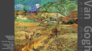 VanGogh
Campo de Trigo
Cercado com
Camponês
Óleo sobre tela, 73.5 x
92.0 cm.
Saint-Rémy: princípio
de outubro, 1889.
Indianapolis:
Indianapolis Museum
of Art.
 