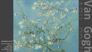 VanGogh
Amendoeira em Flor
Óleo sobre tela, 73.5
x 92.0 cm.
Saint-Rémy:
fevereiro, 1890.
Amesterdão: Museu
Van Gogh.
 