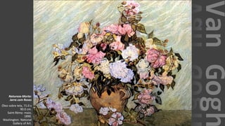 VanGogh
Natureza-Morta:
Jarra com Rosas
Óleo sobre tela, 71.0 x
90.0 cm.
Saint-Rémy: maio,
1890.
Washington: National
Gallery of Art.
 