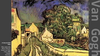 VanGogh
A Casa de Père
Pilon
Óleo sobre tela,
49.0 x 70.0 cm.
Auvers-sur-Oise:
maio, 1890.
Coleção
Niarchos.
 