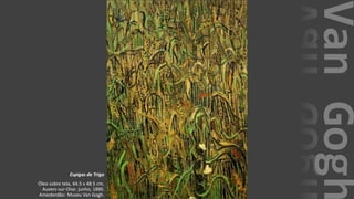 VanGogh
Espigas de Trigo
Óleo sobre tela, 64.5 x 48.5 cm.
Auvers-sur-Oise: junho, 1890.
Amesterdão: Museu Van Gogh.
 