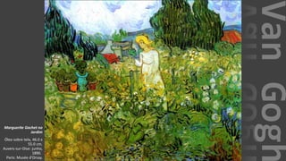 VanGogh
Marguerite Gachet no
Jardim
Óleo sobre tela, 46.0 x
55.0 cm.
Auvers-sur-Oise: junho,
1890.
Paris: Musée d'Orsay.
 