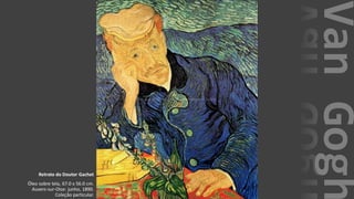 VanGogh
Retrato do Doutor Gachet
Óleo sobre tela, 67.0 x 56.0 cm.
Auvers-sur-Oise: junho, 1890.
Coleção particular.
 