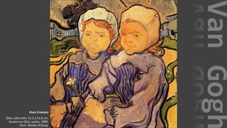 VanGogh
Duas Crianças
Óleo sobre tela, 51.2 x 51.0 cm.
Auvers-sur-Oise, junho, 1890.
Paris: Musée d'Orsay.
 