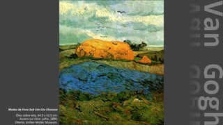 VanGogh
Medas de Feno Sob Um Céu Chuvoso
Óleo sobre tela, 64.0 x 52.5 cm.
Auvers-sur-Oise: julho, 1890.
Otterlo: Kröller-Müller Museum.
 