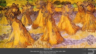 VanGogh
Feixes de Trigo
Óleo sobre tela, 50.5 x 101.0 cm. Auvers-sur-Oise: julho, 1890.
Dallas: Dallas Museum of Art.
 