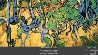 VanGogh
Raízes e Troncos de Árvores
Óleo sobre tela, 50.0 x 100.0 cm.
Auvers-sur-Oise: julho, 1890.
Amesterdão: Museu Van Gogh.
 