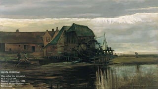 VanGogh
Azenha em Gennep
Óleo sobre tela em painel,
85.0 x 151.0 cm.
Nuenen: novembro, 1884.
Madrid: Museu Thyssen-
Bornemisza.
 