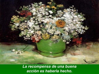 La recompensa de una buena 
acción es haberla hecho. 
 