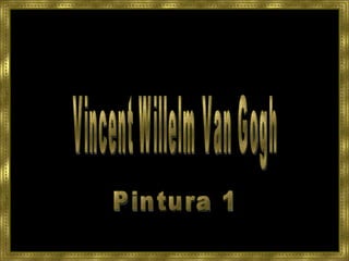 Vincent Willelm Van Gogh Pintura 1 