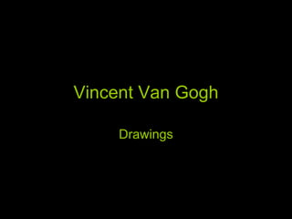 Vincent Van Gogh Drawings 