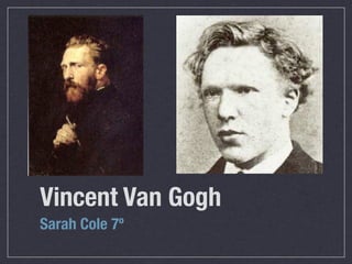 Vincent Van Gogh
Sarah Cole 7º
 