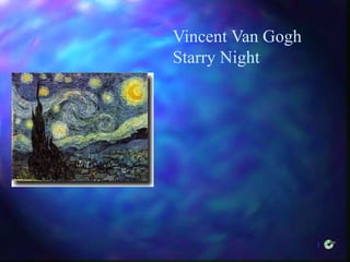 1
Vincent Van Gogh
Starry Night
 