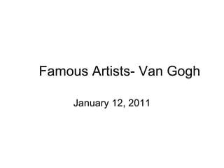 Famous Artists- Van Gogh

     January 12, 2011
 