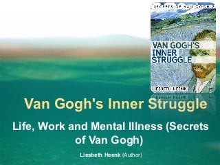 Van Gogh's Inner Struggle
Life, Work and Mental Illness (Secrets
of Van Gogh)
Liesbeth Heenk (Author)
 