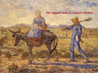 the ragged men in ragged clothes, 