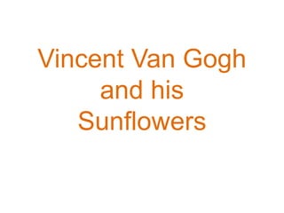 Vincent Van Goghand his Sunflowers 