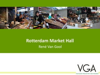 RENÉ VAN GOOL
Market Trends: How New and
Old Public Markets Stay
Relevant in Today’s Competitive
Marketplace
Owner and Managing Director
VGA Food Concepts and
Development/ Markthal Rotterdam
 