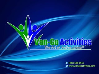 (480) 588-0555 www.vangoactivities.com  