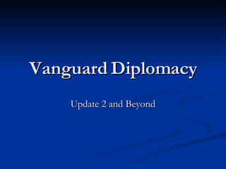 Vanguard Diplomacy Update 2 and Beyond 