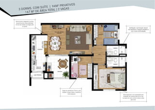 Suíte espaçosa e com preparação para
instalação de condicionador de ar. Isso
se traduz em mais conforto todos os dias
para você.
Sala de jantar integrada à cozinha,
proporcionando mais praticidade
na hora de receber os amigos para
um jantar.
Opção de retirada do 3º dorm. para
ampliar o living e deixar o ambiente
mais espaçoso.
Ventilação e iluminação natural
nos banheiros. Espaços arejados e
com muita luminosidade.
3 DORMS. COM SUÍTE | 94M2 PRIVATIVOS
167 M2 DE ÁREA TOTAL | 2 VAGAS
 