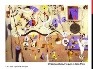 ETEC Jardim Ângela 2014 - Portugues 
O Carnaval do Arlequim / Joan Miro 
 