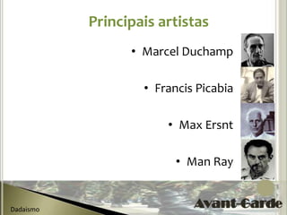 Principais artistas
                 • Marcel Duchamp

                   • Francis Picabia

                       • Max Ersnt

                         • Man Ray


Dadaismo
 