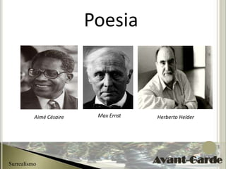 Poesia



          Aimé Césaire    Max Ernst   Herberto Helder




Surrealismo
 