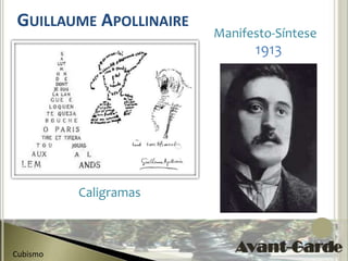 GUILLAUME APOLLINAIRE
                        Manifesto-Síntese
                              1913




          Caligramas



Cubismo
 