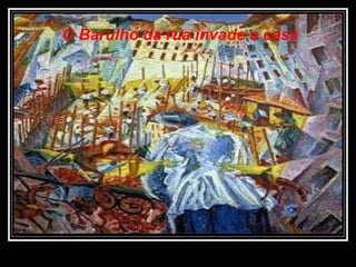 O Barulho da rua invade a casa 