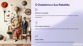 preencoded.png
O Dadaísmo e Sua Rebelião
Destruir Convenções
O Dadaísmo surgiu como uma reação às convenções artísticas, desafiando os padrões
estabelecidos.
Provocação Intelectual
Artistas como Marcel Duchamp buscavam chocar e provocar o público com suas obras.
Ready-Made
Duchamp revolucionou a arte ao transformar objetos comuns em obras de arte.
 