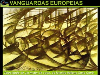 Velocidade de um motor de carro , do futurista italiano Carlo Carrà. 