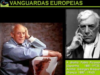 À direita: Pablo Picasso (Espanha, 1881-1973). Acima: Georges Braque (França, 1882 - 1963). 